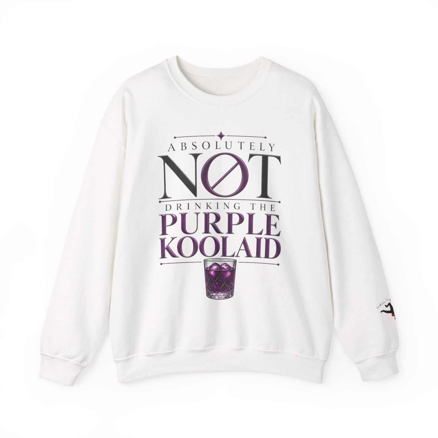 Crewneck Sweatshirt — “Absolutely Not Drinking the Purple Koolaid” Graphic