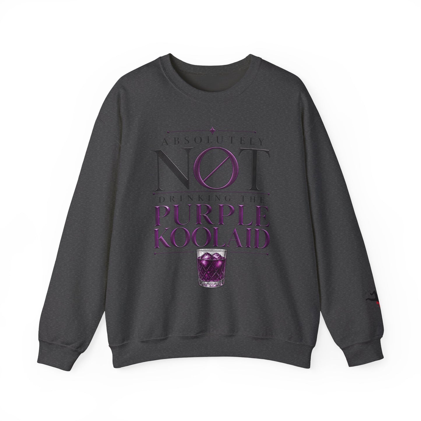 Crewneck Sweatshirt — “Absolutely Not Drinking the Purple Koolaid” Graphic