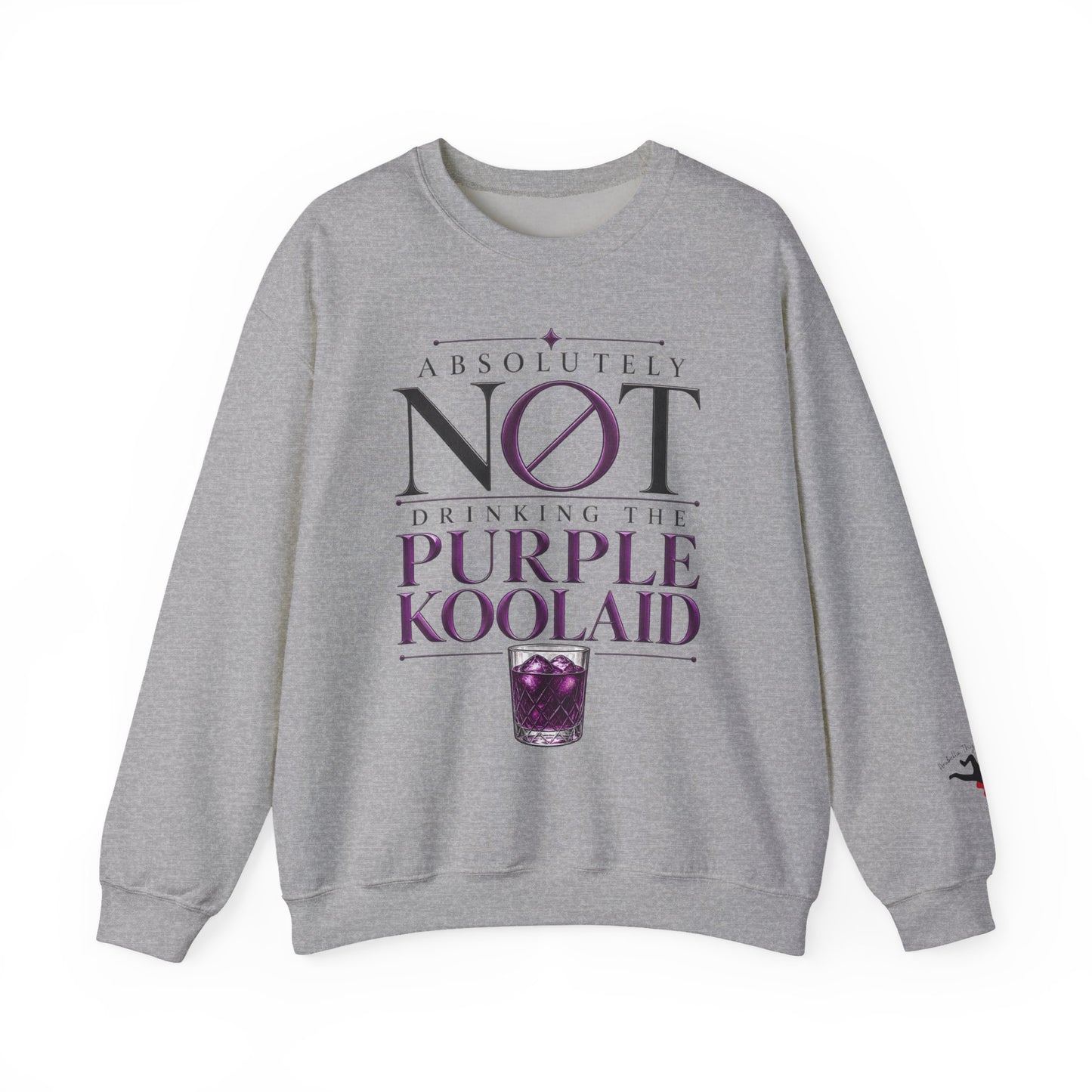 Crewneck Sweatshirt — “Absolutely Not Drinking the Purple Koolaid” Graphic