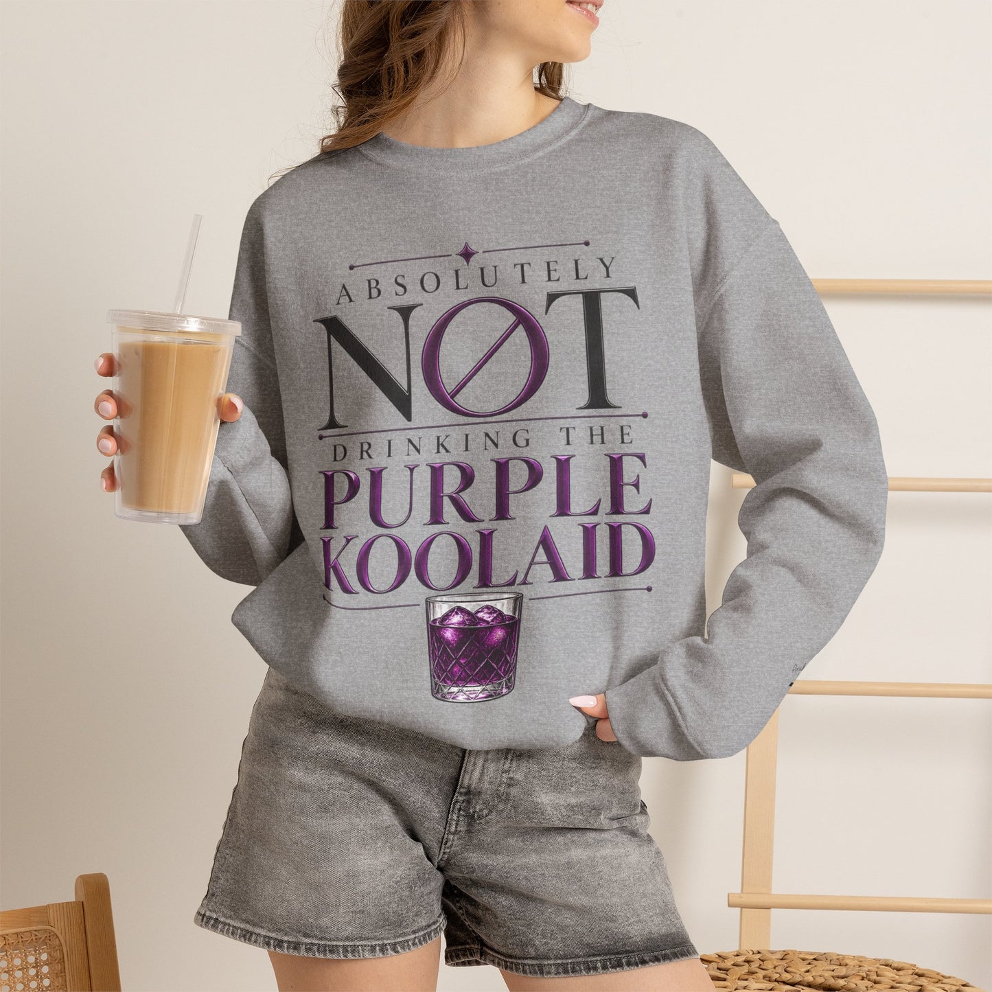 Crewneck Sweatshirt — “Absolutely Not Drinking the Purple Koolaid” Graphic