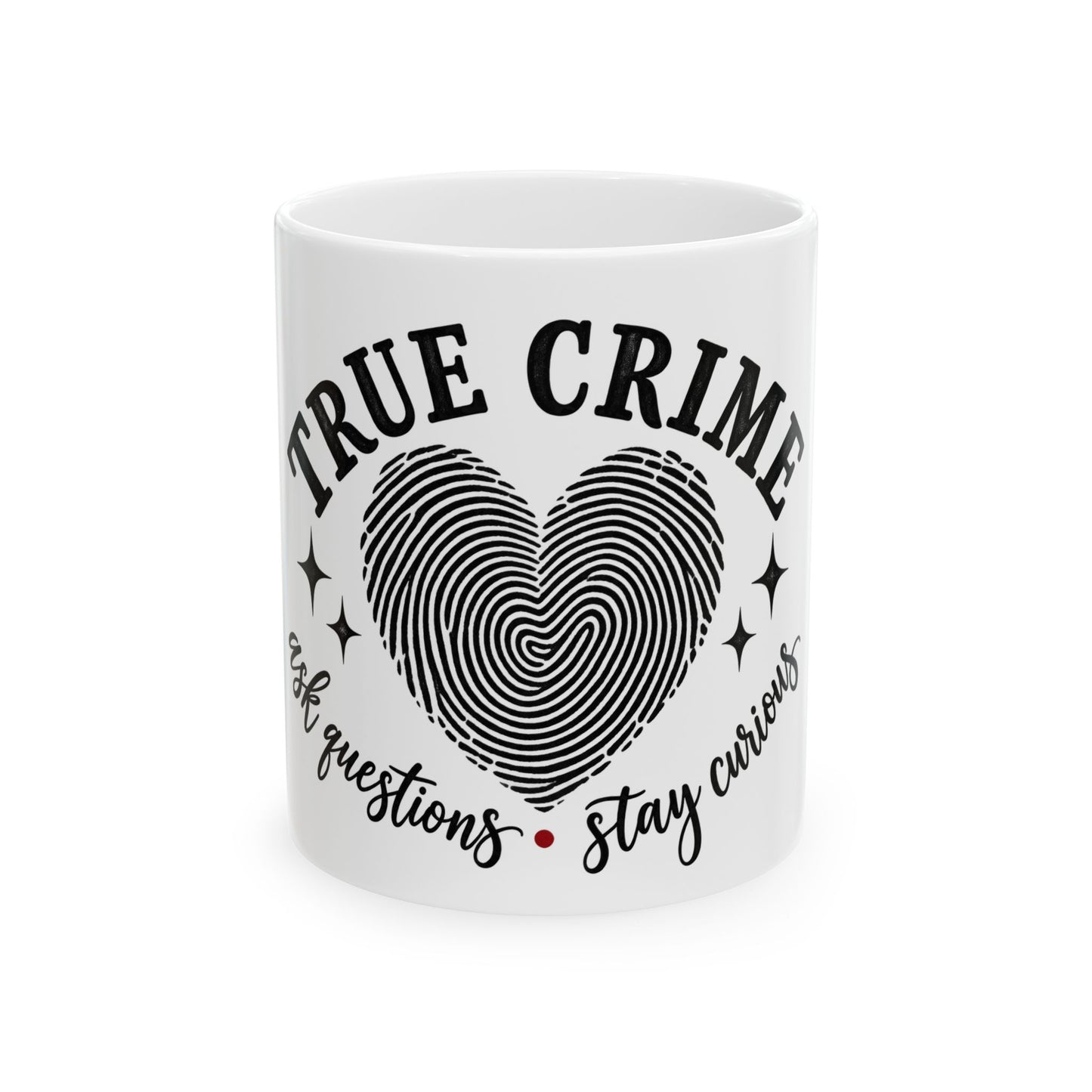 True Crime Mug — 'Ask Questions • Stay Curious' Ceramic Coffee Cup (11oz & 15oz)